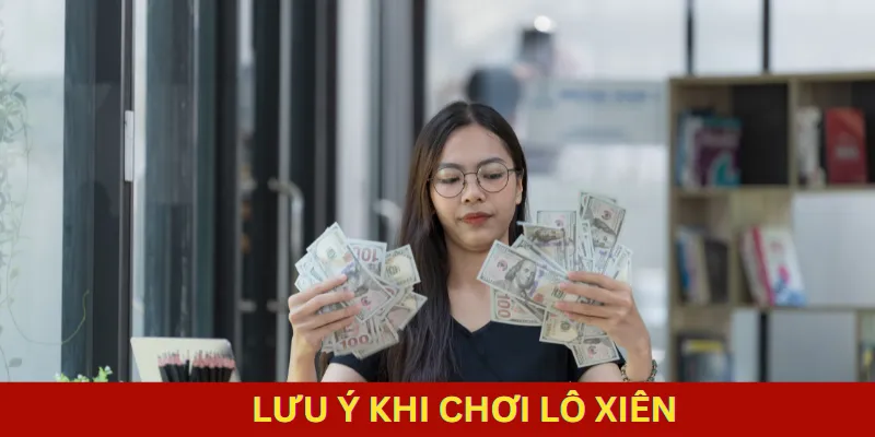 Chơi lô xiên cần chú ý những điều sau